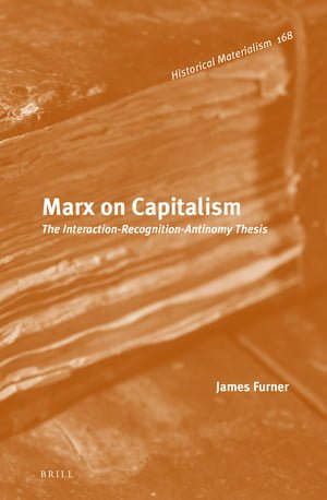 دانلود کتاب Marx on Capitalism The Interaction-Recognition-Antinomy Thesis